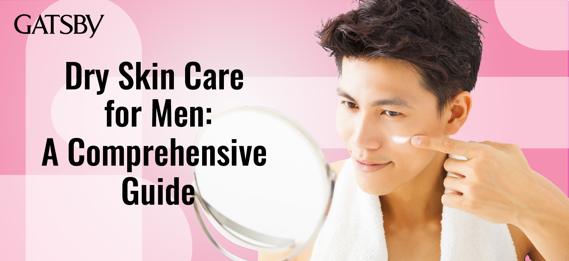 Dry Skin Care For Men: A Comprehensive Guide