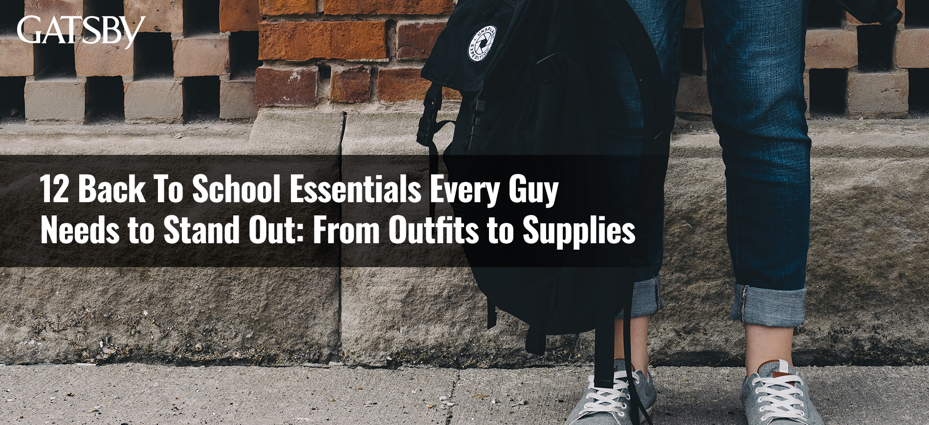 12 Back To School Essentials Every Guy Needs to Stand Out: From Outfits to Supplies