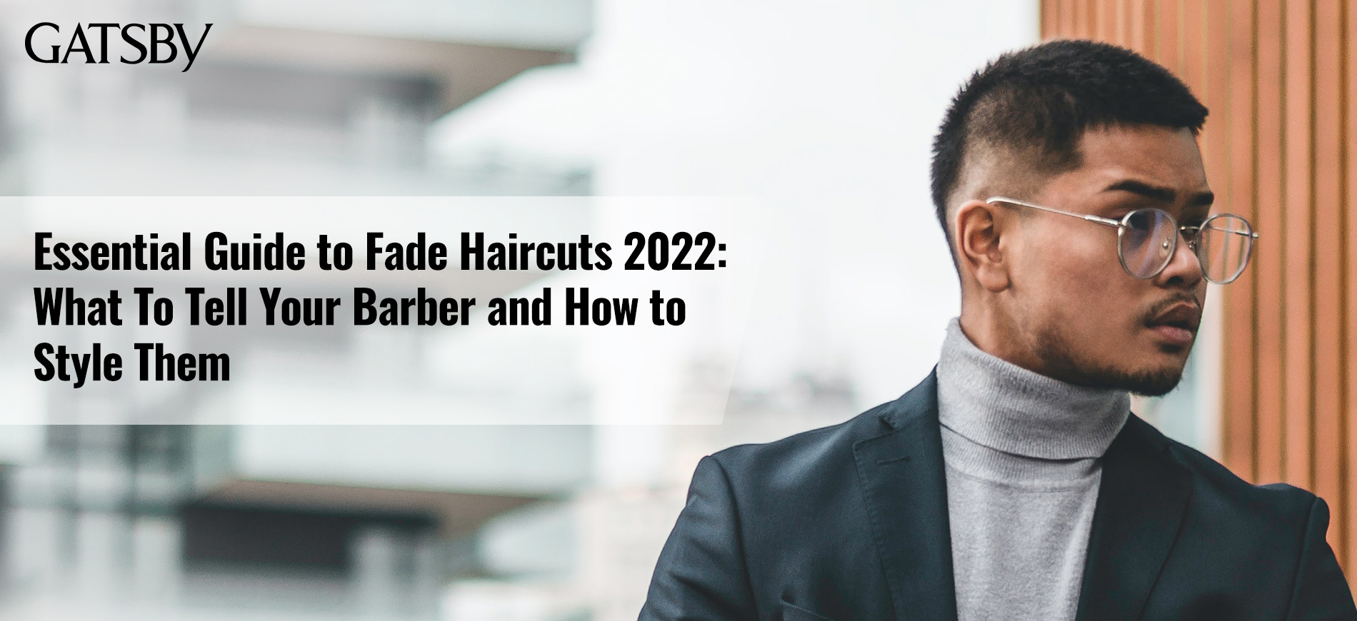 Essential Guide to Fade Haircuts 2022: What To Tell Your Barber