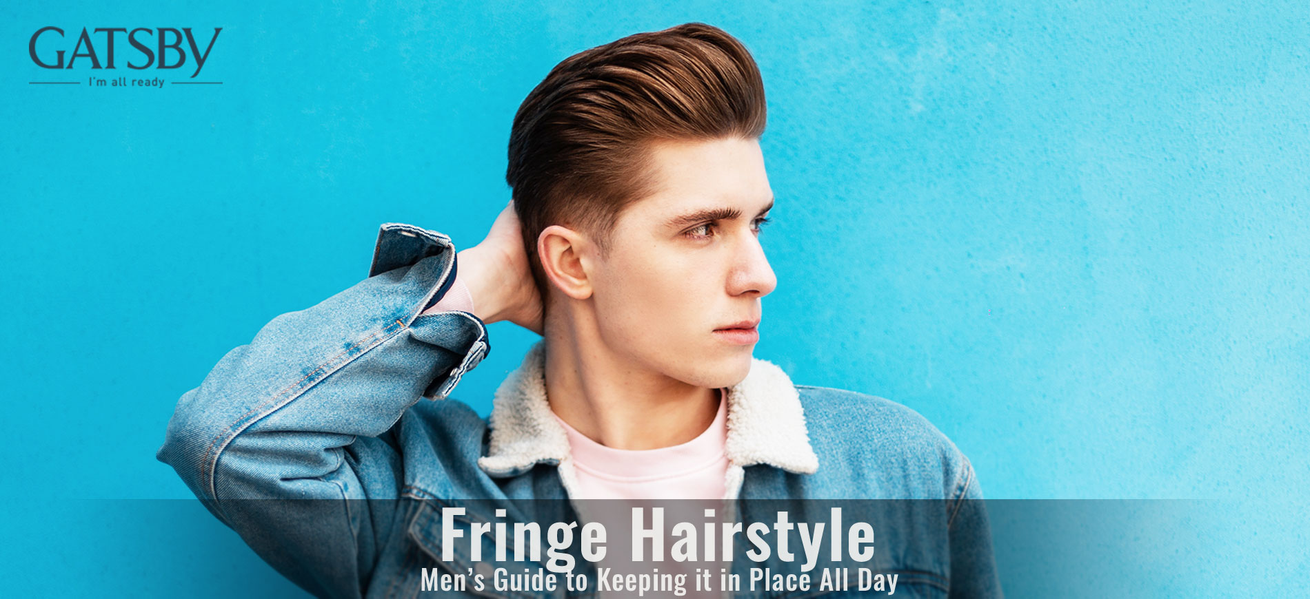 Mens Guide to Keeping Your Fringe Hairstyle in Place