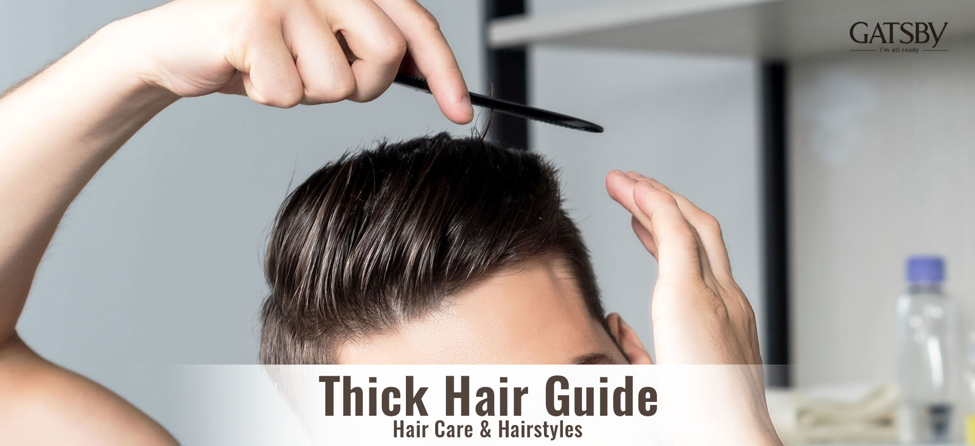 Thick Hair Guide for Men by GATSBY: Hair Care & Hairstyles